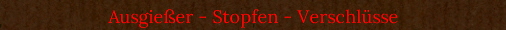 Ausgieer - Stopfen - Verschlsse